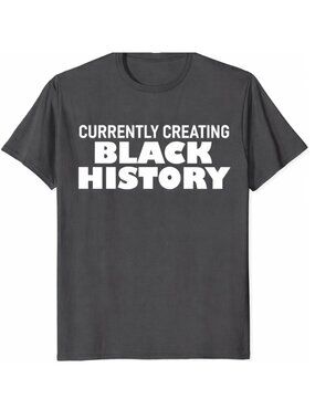 "Currently Creating Black History" Shirt, Unisex, Dark Grey, Size LARGE